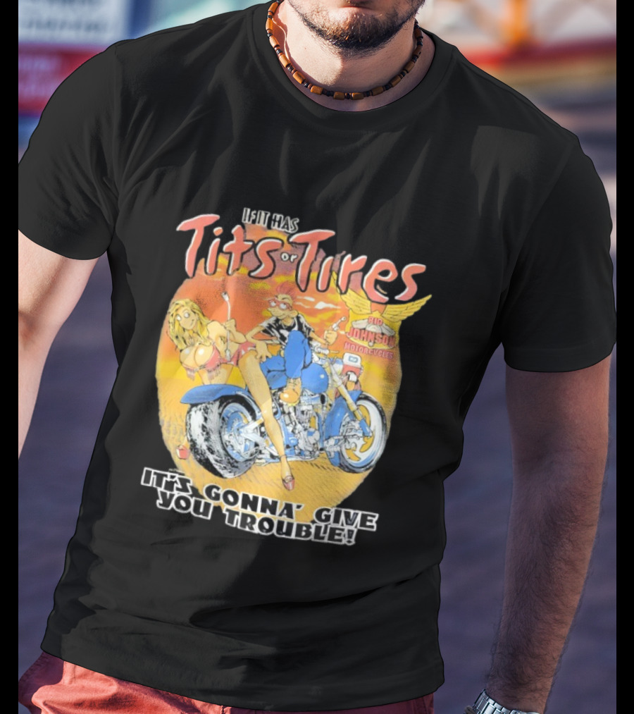 Big Johnson Motorcycles Tits Or Tires Trouble T-Shirt