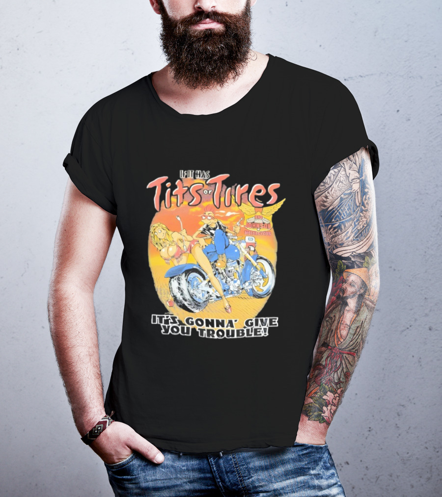 Big Johnson Motorcycles Tits Or Tires Trouble T-Shirt