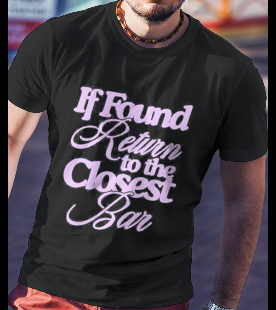 If Found Return To The Closest Bar T-Shirt