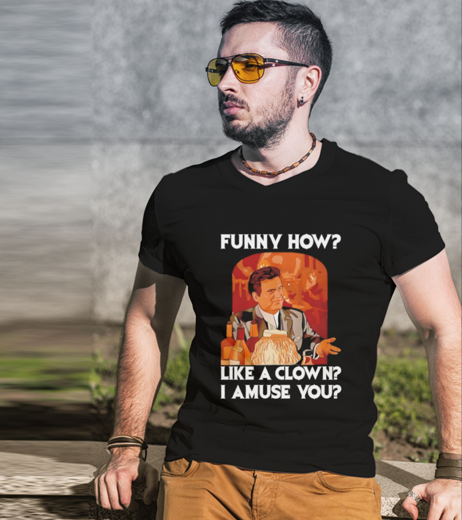 Funny How Like A Clown I Amuse You Joe Pesci Scene T-Shirt