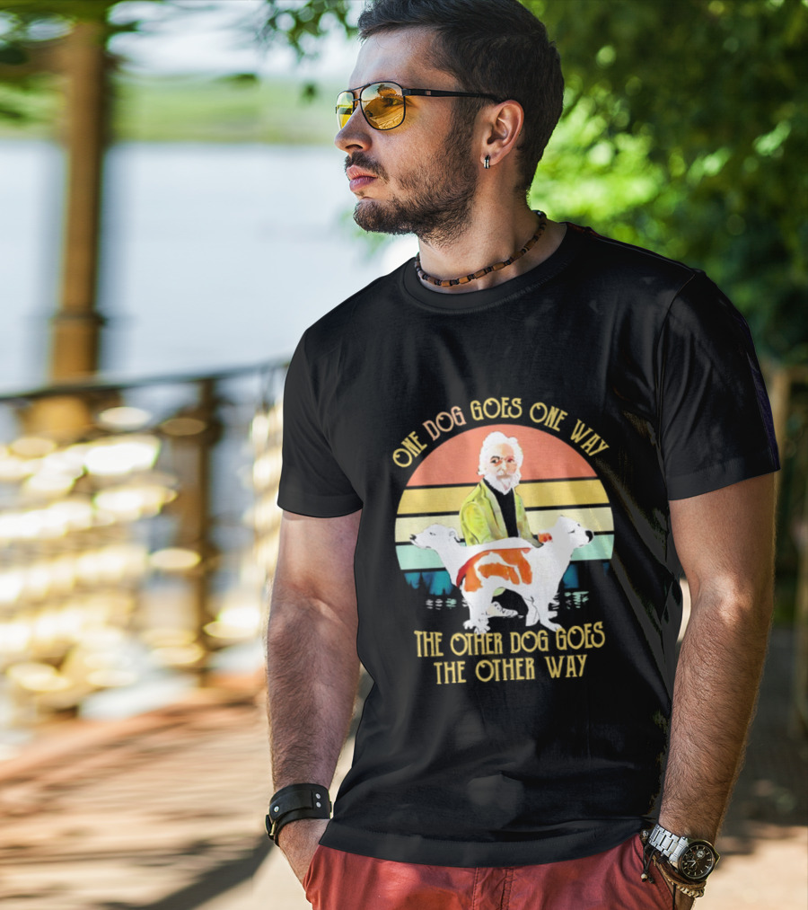 One Dog Goes One Way The Other Dog Goes The Other Way T-Shirt