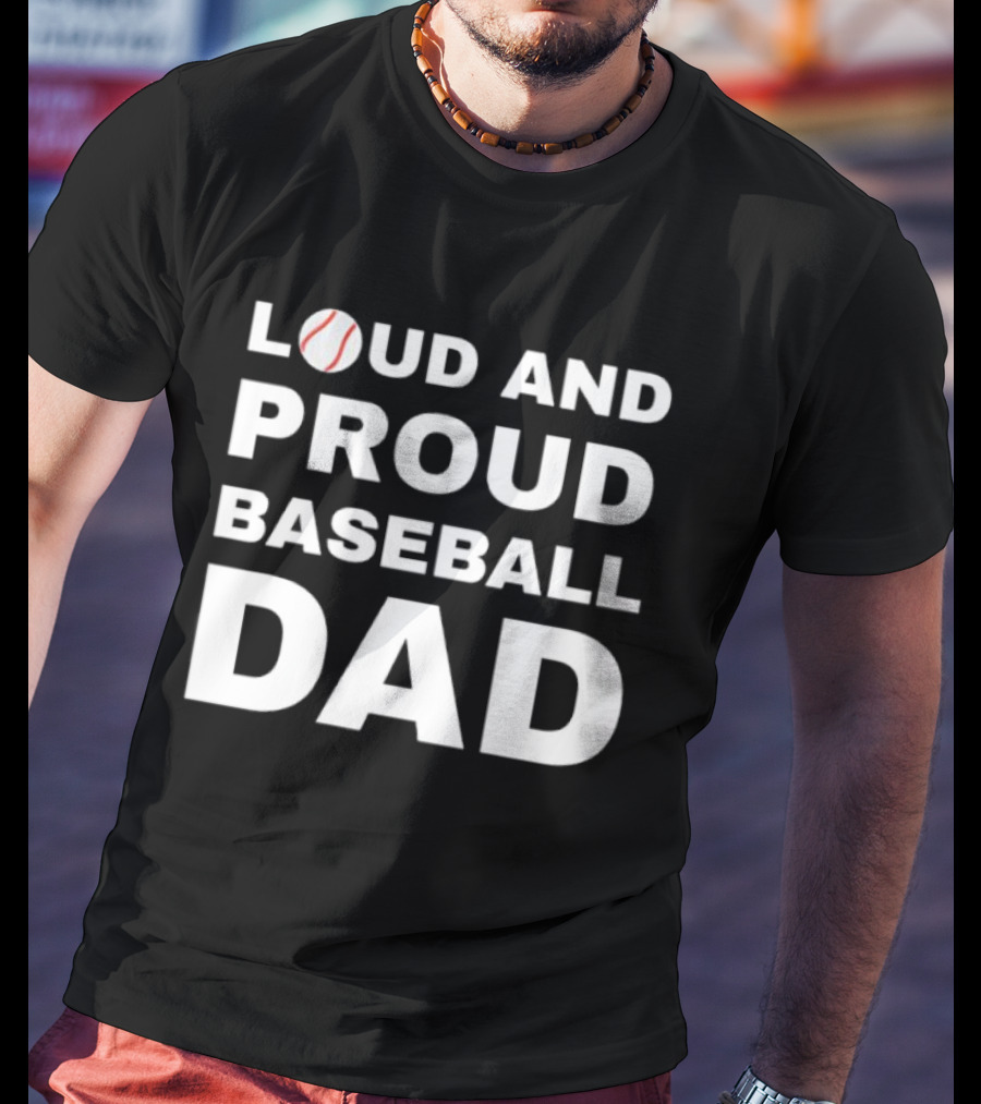 Loud And Proud Baseball Dad Sports Enthusiast T-Shirt