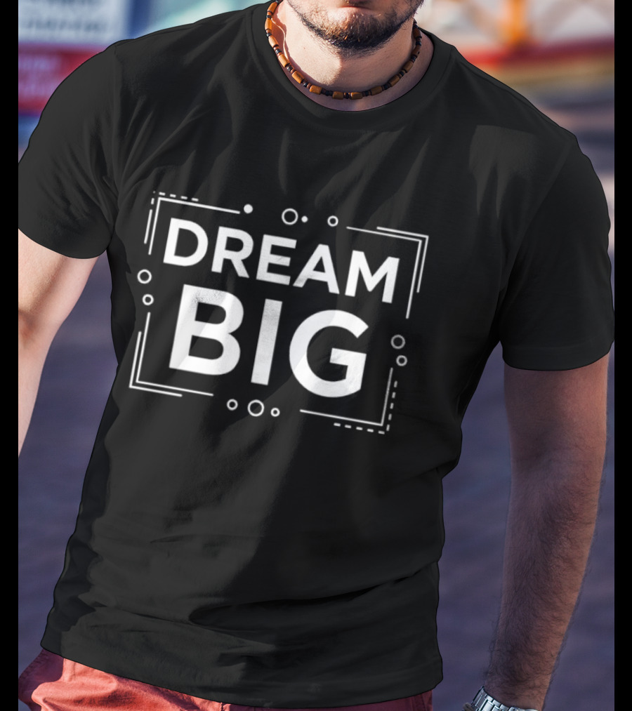 Dream Big Motivational Quote Minimalist T-Shirt