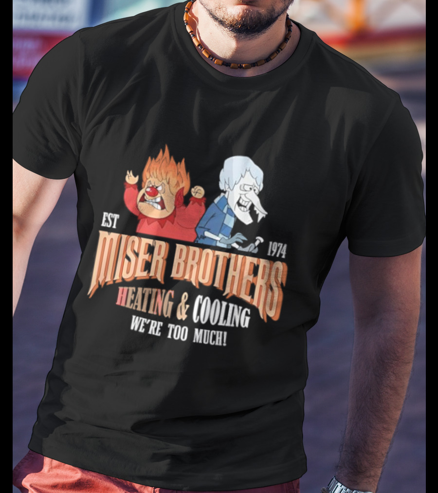 Miser Brothers Heating & Cooling We're Too Much Est 1974 T-Shirt