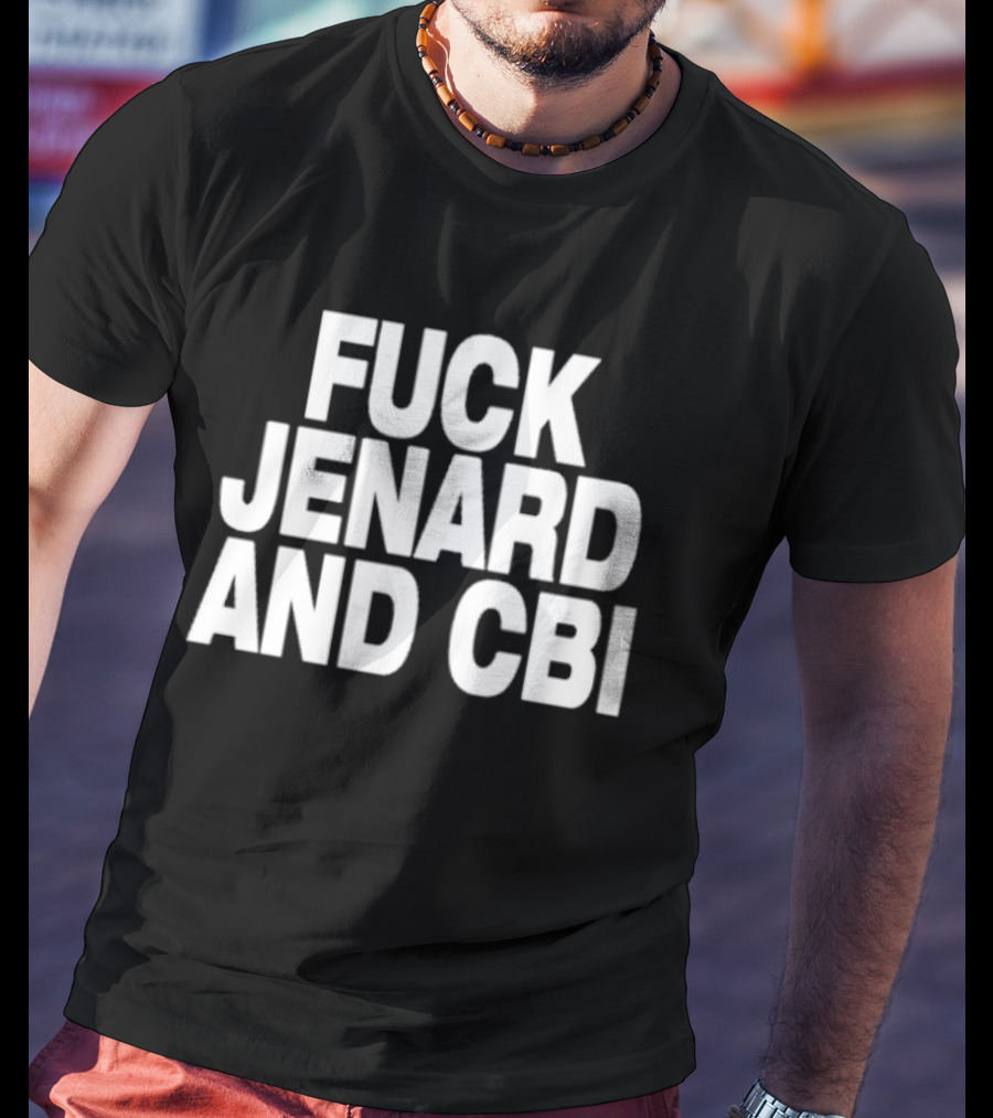 Fuck Jenard And CBI T-Shirt