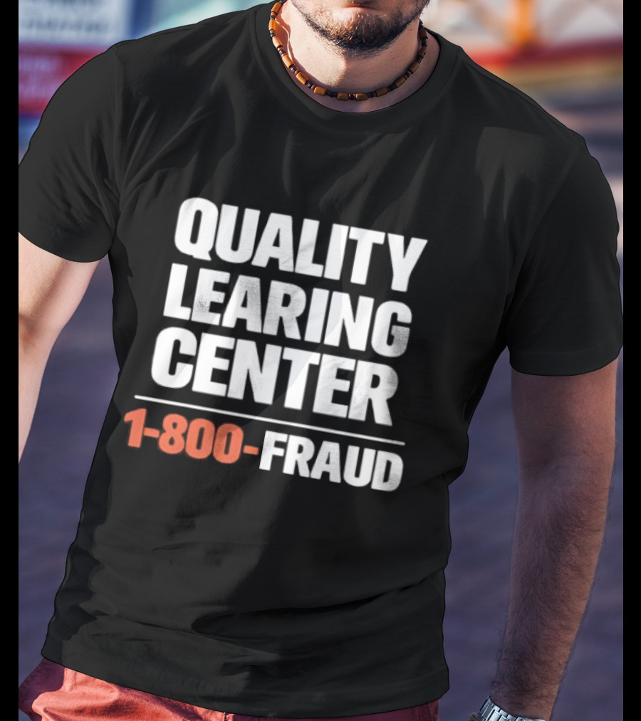 Quality Learning Center 1 800 Fraud T-Shirt