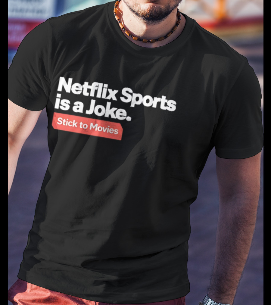 Netflix Sports Is A Joke Stick To Movies T-Shirt
