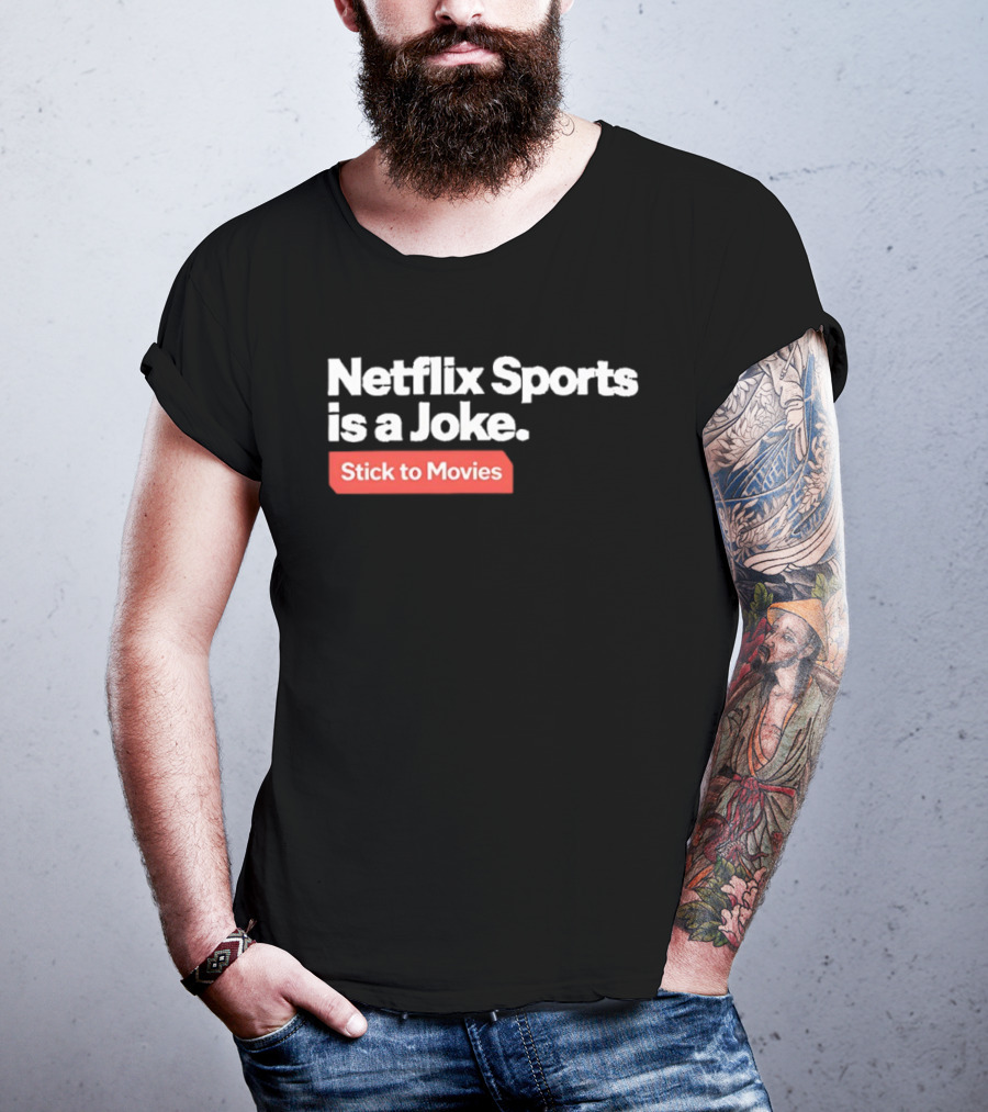 Netflix Sports Is A Joke Stick To Movies T-Shirt