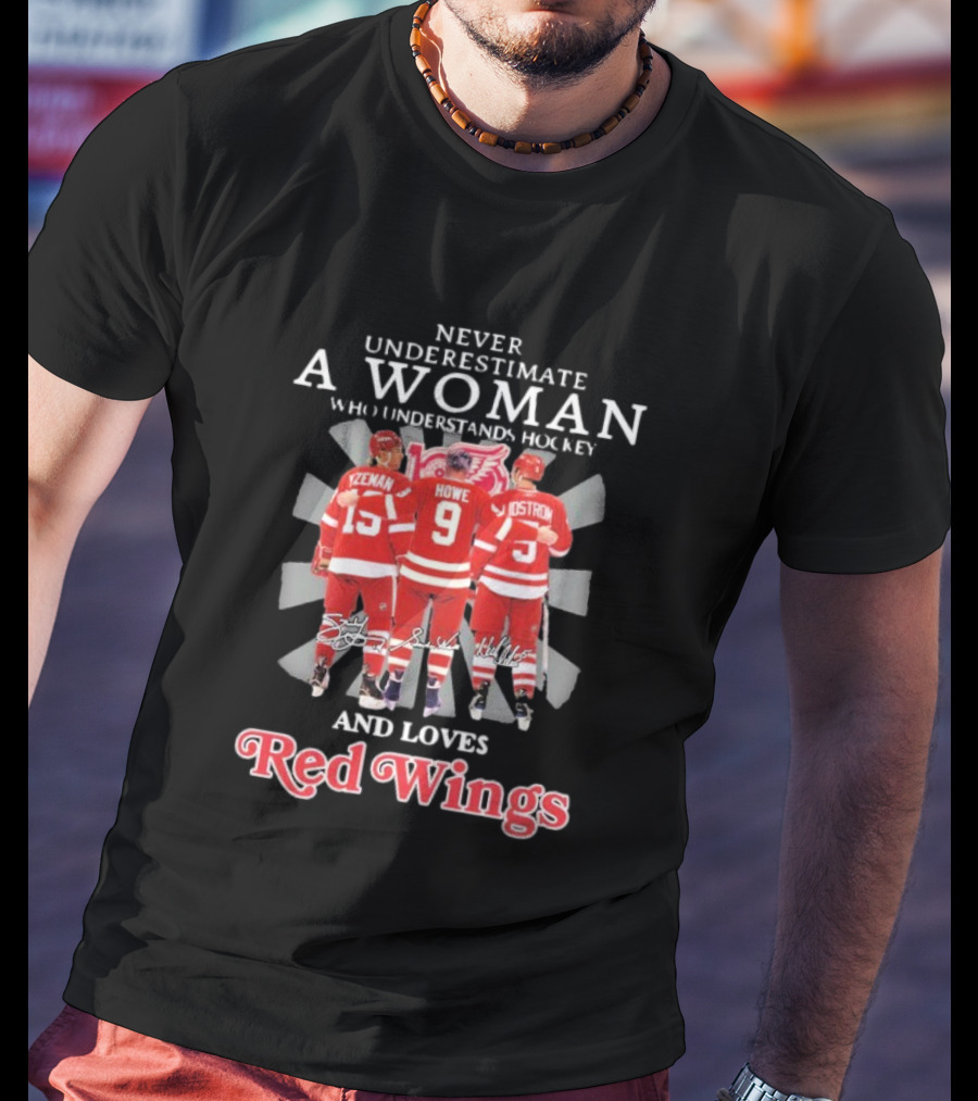 Never Underestimate A Woman Who Understands Hockey And Loves Red Wings Yzerman Howe Lidstrom T-Shirt