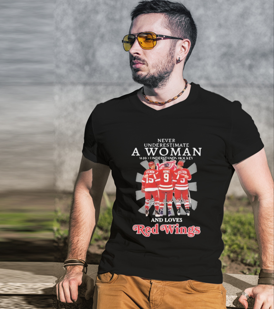 Never Underestimate A Woman Who Understands Hockey And Loves Red Wings Yzerman Howe Lidstrom T-Shirt