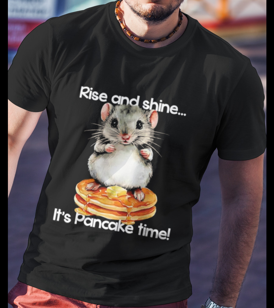 Rise And Shine Hamster Pancake Time Breakfast Treat T-Shirt