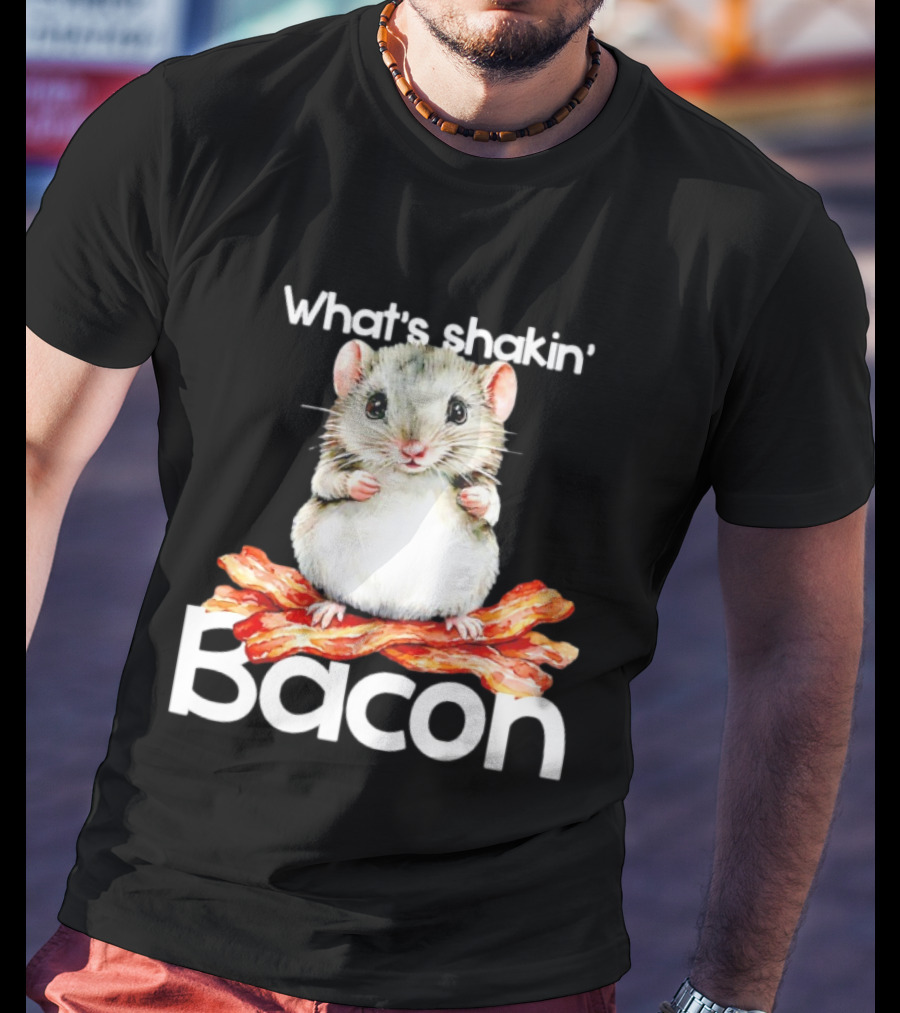 What's Shakin' Bacon Hamster Sitting On Bacon Strips T-Shirt