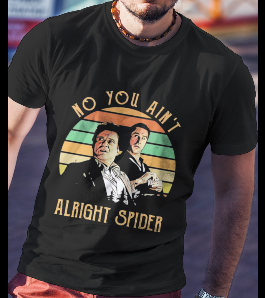 No You Ain't Alright Spider Vintage Style Goodfellas Scene T-Shirt