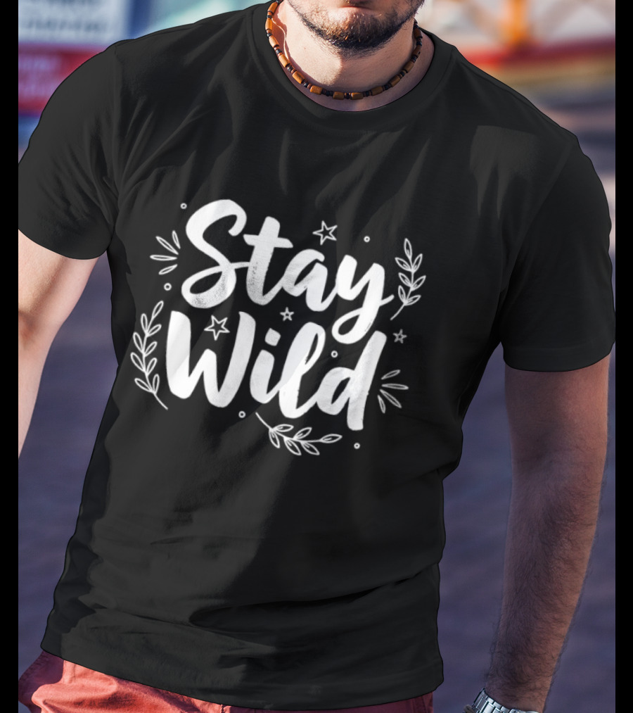 Stay Wild Hand Lettered Stars And Leaves T-Shirt
