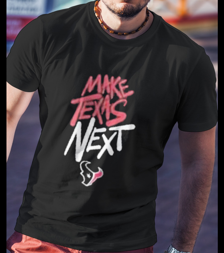Houston Texans Make Texas Next T-Shirt