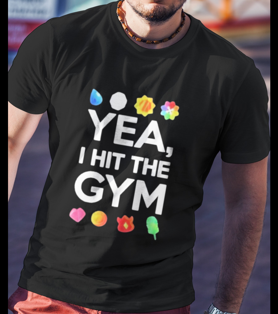 Yea I Hit The Gym Pokemon Gym Badges T-Shirt