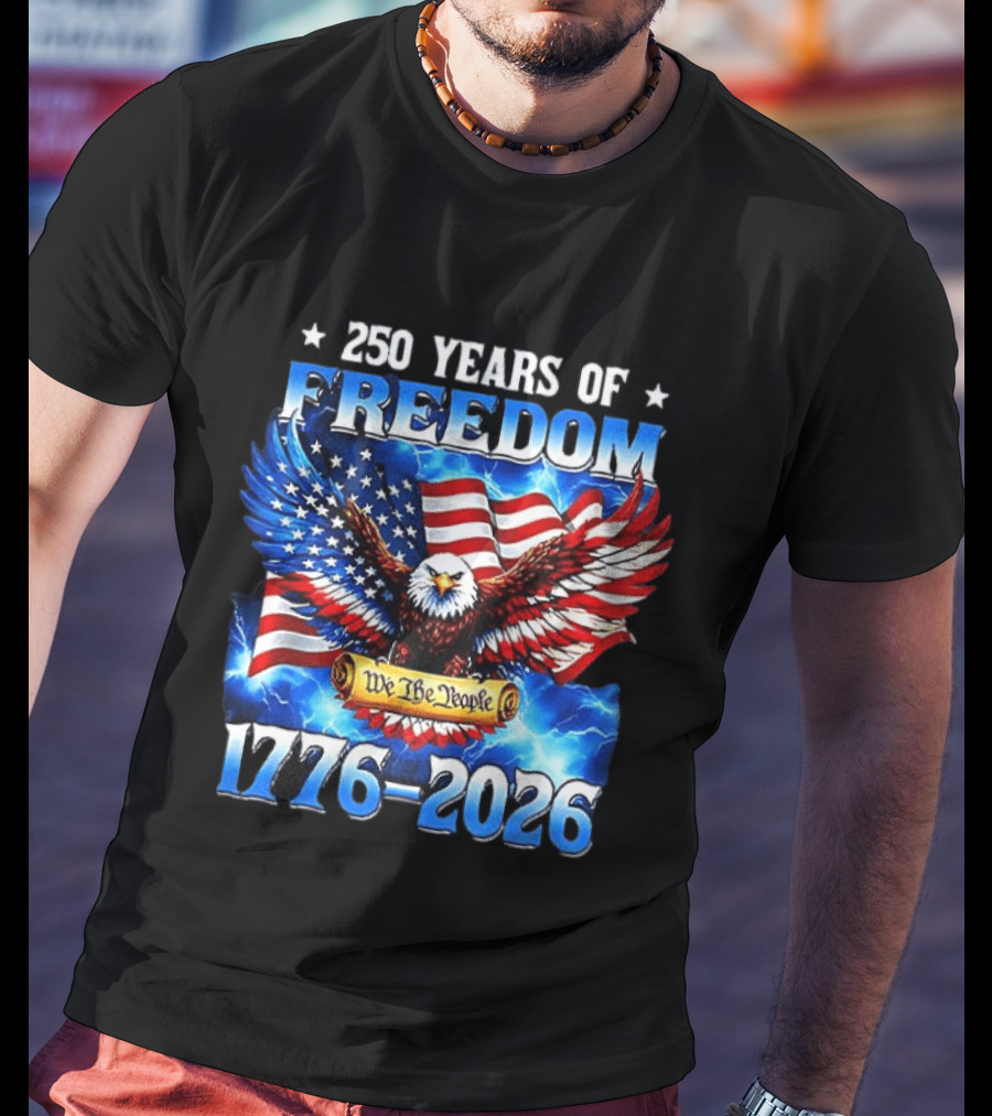 250 Years Of Freedom We The People American Eagle 1776 2026 Celebration T-Shirt