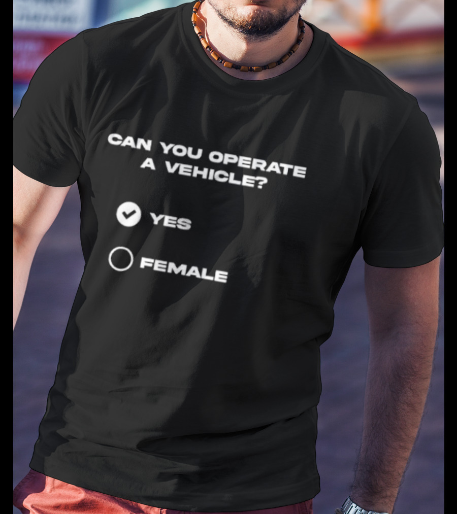 Can You Operate A Vehicle Yes Female Checkbox Humor T-Shirt
