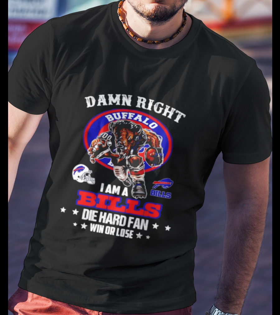 Damn Right Buffalo I Am A Bills Die Hard Fan Win Or Lose T-Shirt