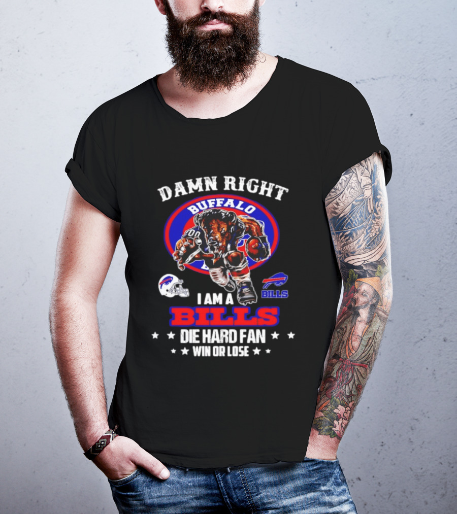 Damn Right Buffalo I Am A Bills Die Hard Fan Win Or Lose T-Shirt