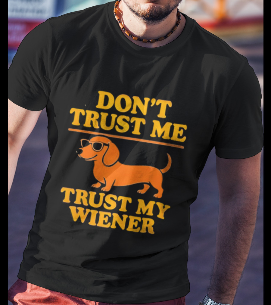 Don't Trust Me Trust My Wiener Dachshund Sunglasses Humor T-Shirt