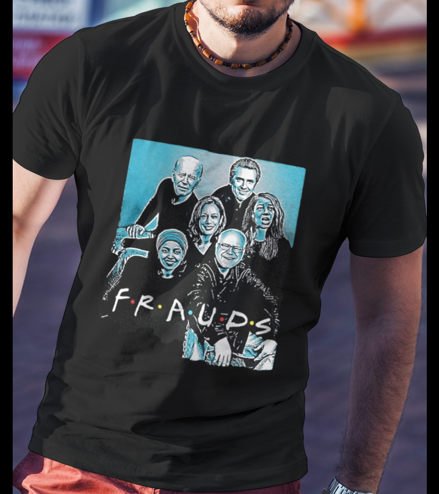 F.R.A.U.D.S Friends TV Show Political T-Shirt