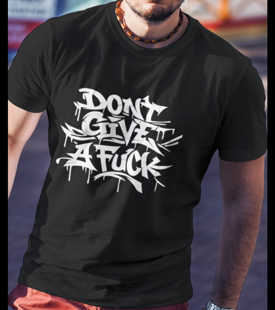 Don't Give A Fuck Graffiti Style Streetwear T-Shirt
