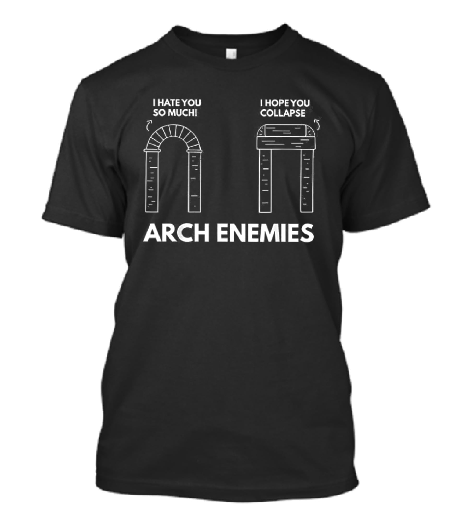 I Hate You So Much I Hope You Collapse Arch Enemies T-Shirt