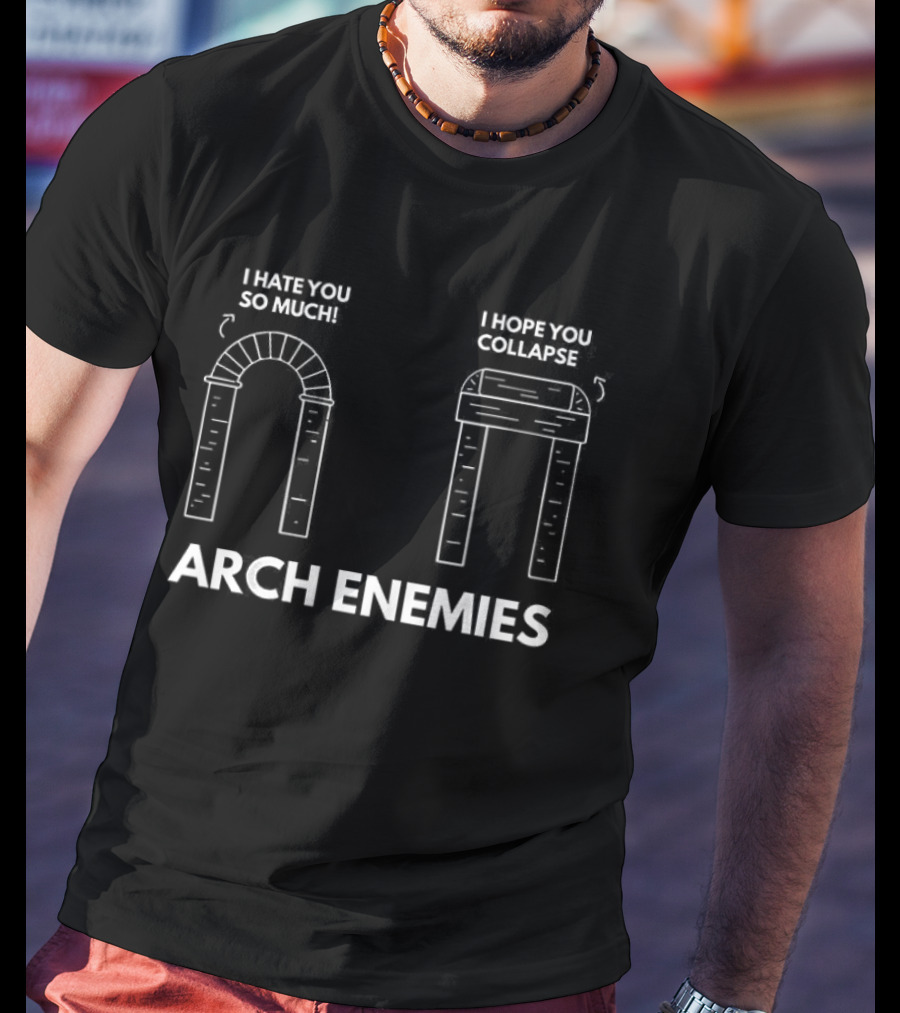 I Hate You So Much I Hope You Collapse Arch Enemies T-Shirt