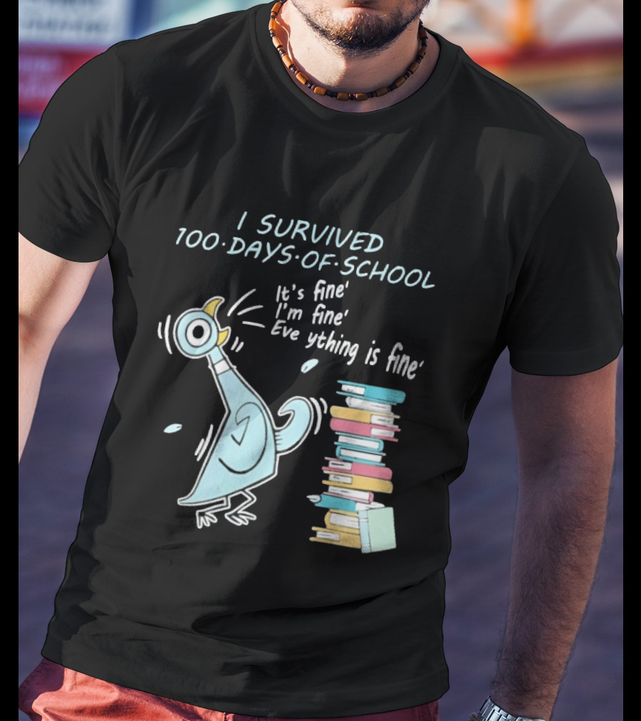 I Survived 100 Days Of School Funny Pigeon Everything Is Fine Teacher Book Stack T-Shirt