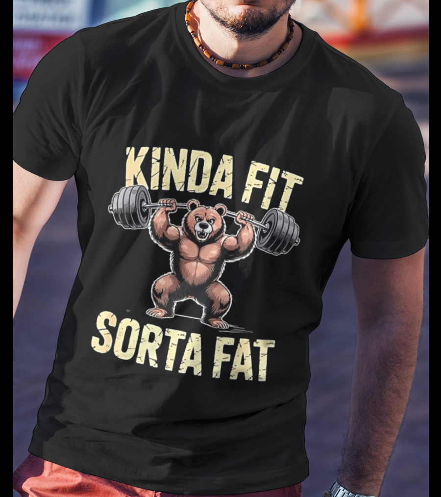 Kinda Fit Sorta Fat Bear Weightlifting Gym Workout T-Shirt