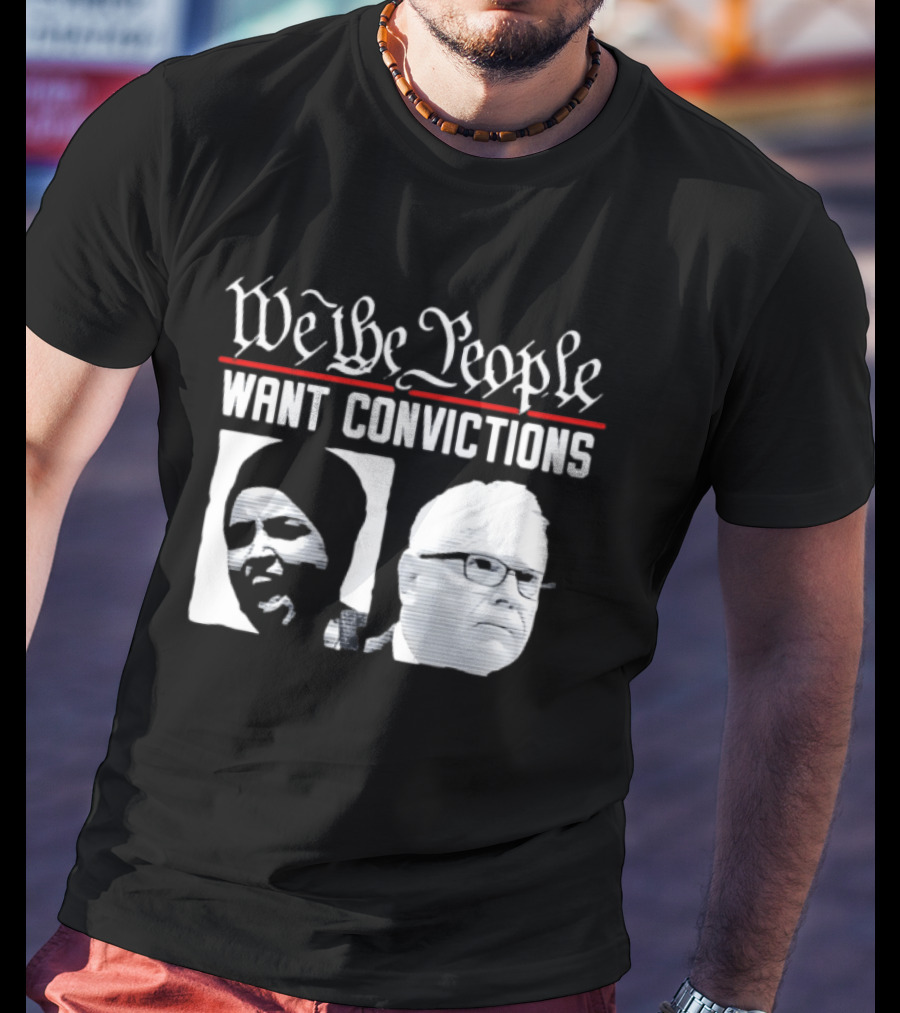 We The People Want Convictions Ilhan Walz Political Commentary T-Shirt
