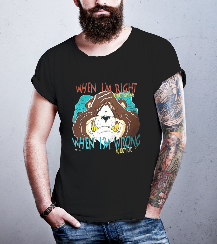 When I'm Right Nobody Remembers When I'm Wrong Nobody Forgets Angry Bear T-Shirt
