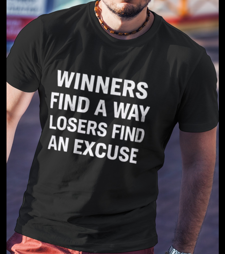 Winners Find A Way Losers Find An Excuse T-Shirt
