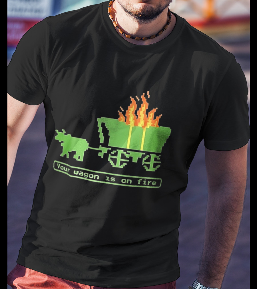 Your Wagon Is On Fire Gaming 2026 Pixel T-Shirt