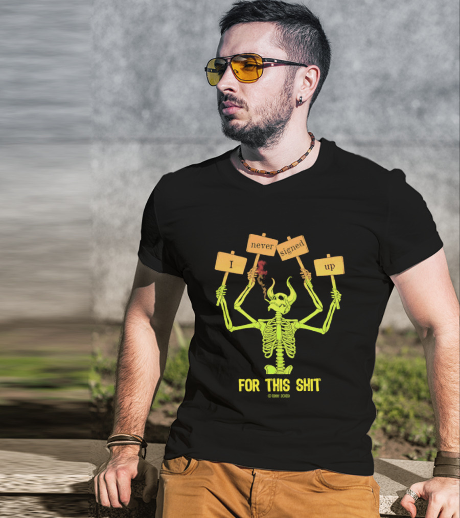 Skeleton Never Signed Up For This Shit T-Shirt