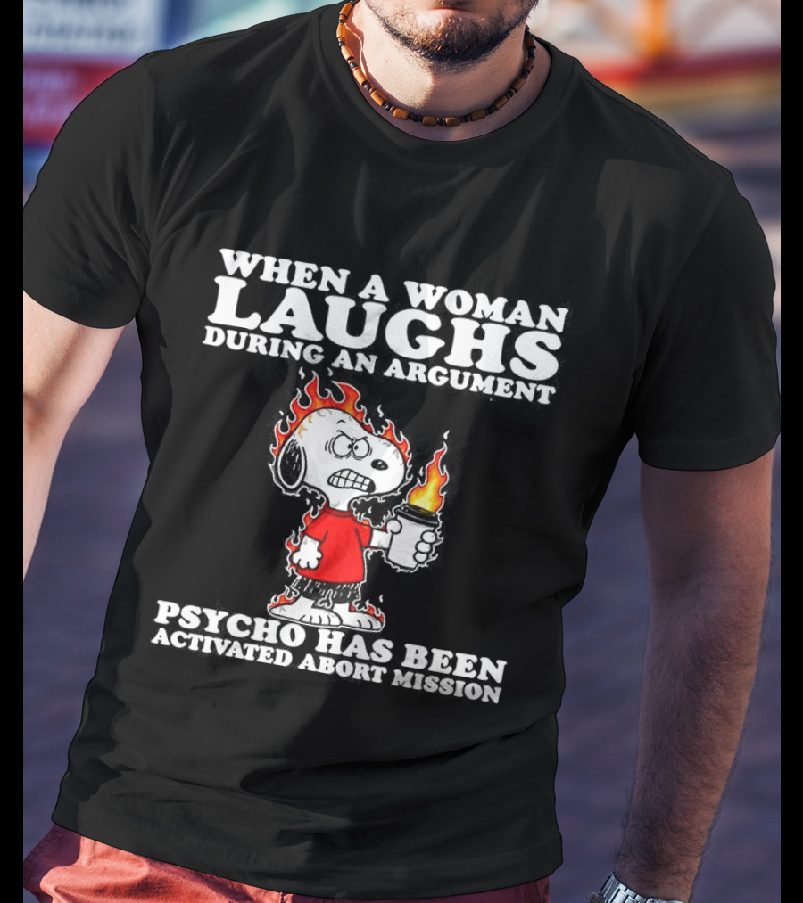 When A Woman Laughs During An Argument Psycho Has Been Activated Abort Mission Snoopy Flames T-Shirt