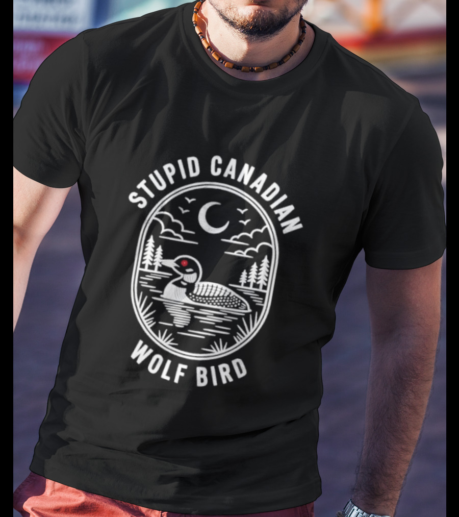 Stupid Canadian Wolf Bird Loon Wildlife Moon Night Scene T-Shirt