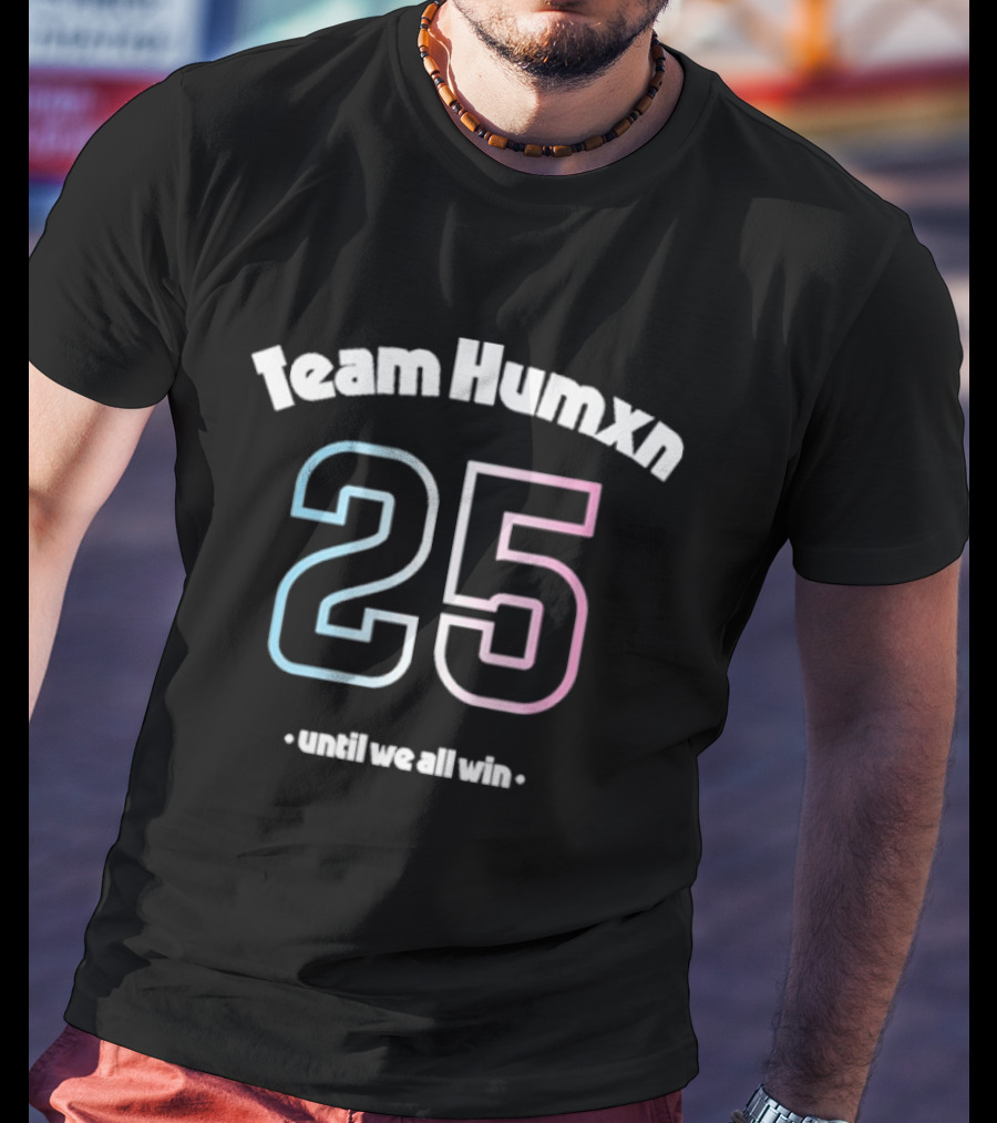 Team Humxn 25 Until We All Win Trans Only Humxn T-Shirt