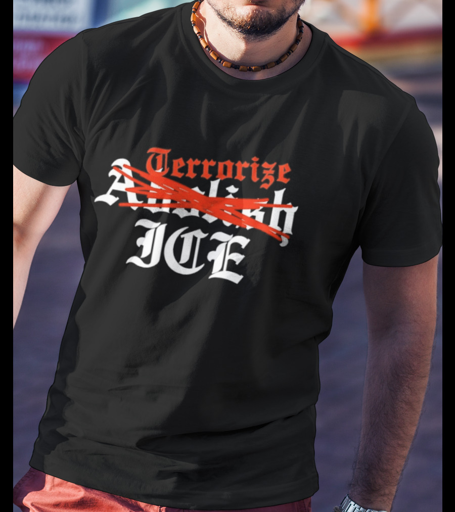 Terrorize ICE Abolish Strikethrough Bold T-Shirt