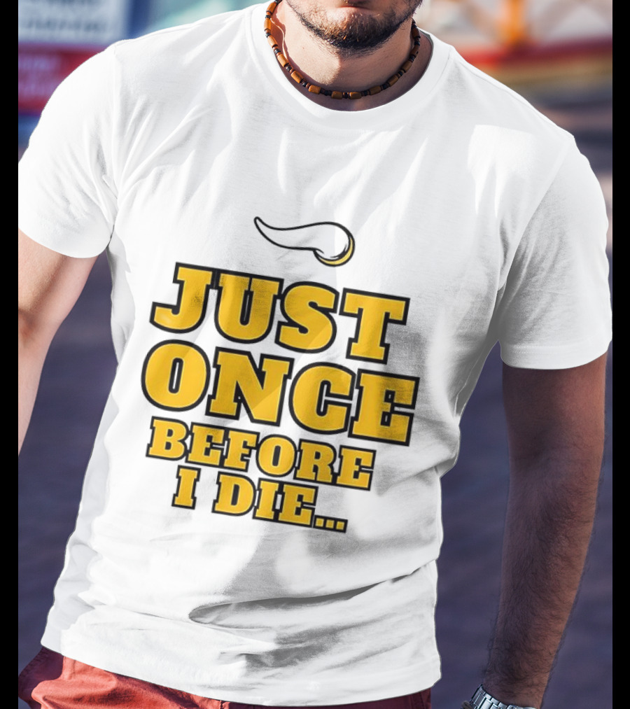 Minnesota Vikings NFL Just Once Before I Die T-Shirt