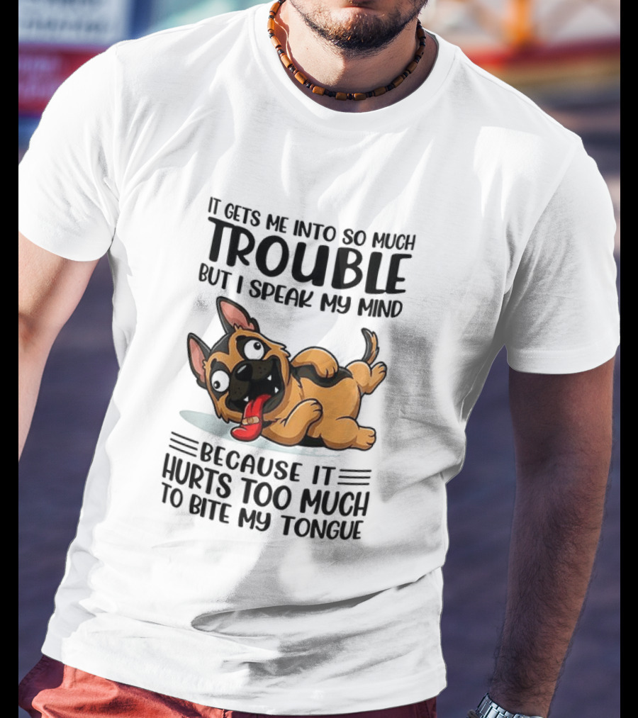 It Gets Me Into Trouble I Speak My Mind Because It Hurts Too Much To Bite My Tongue German Shepherd Meme T-Shirt