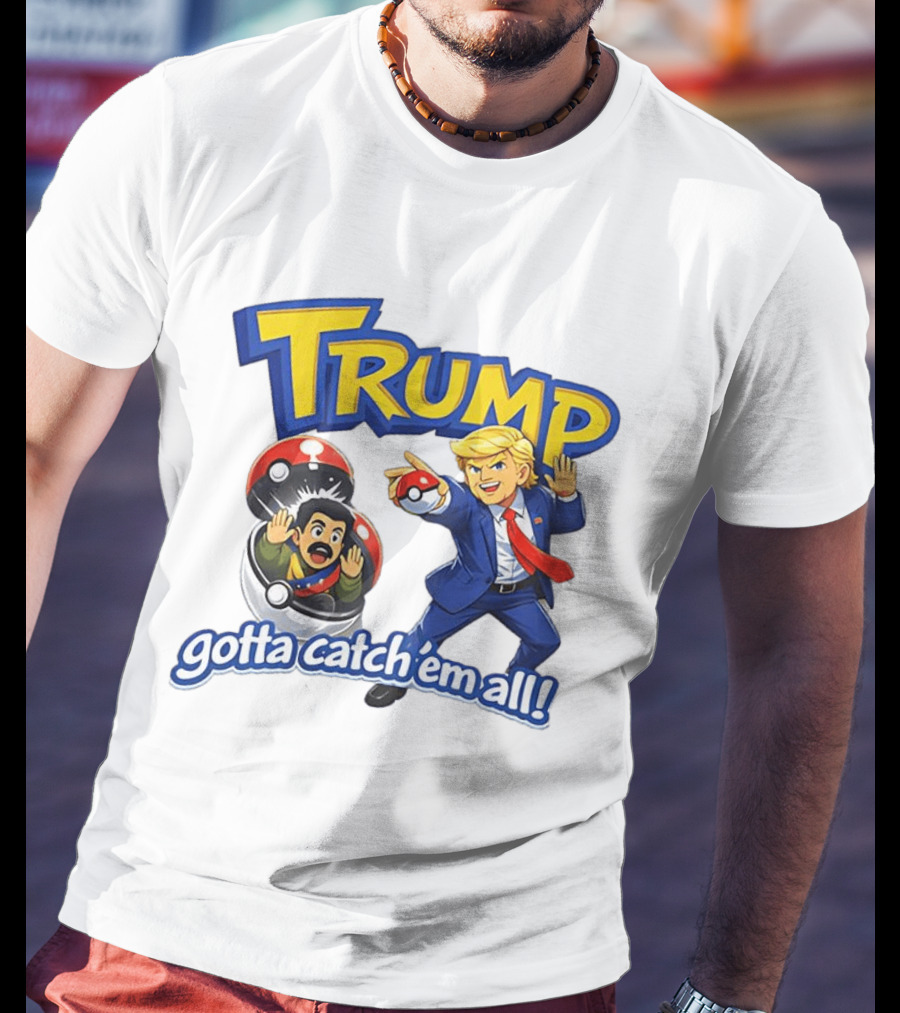 Trump Gotta Catch 'Em All Pokemon T-Shirt