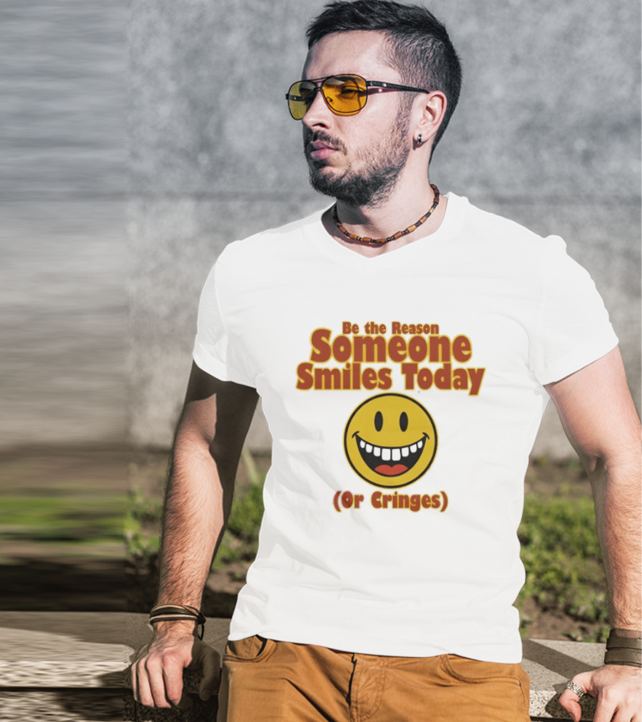 Be The Reason Someone Smiles Today Or Cringes Yellow Smiley Face T-Shirt