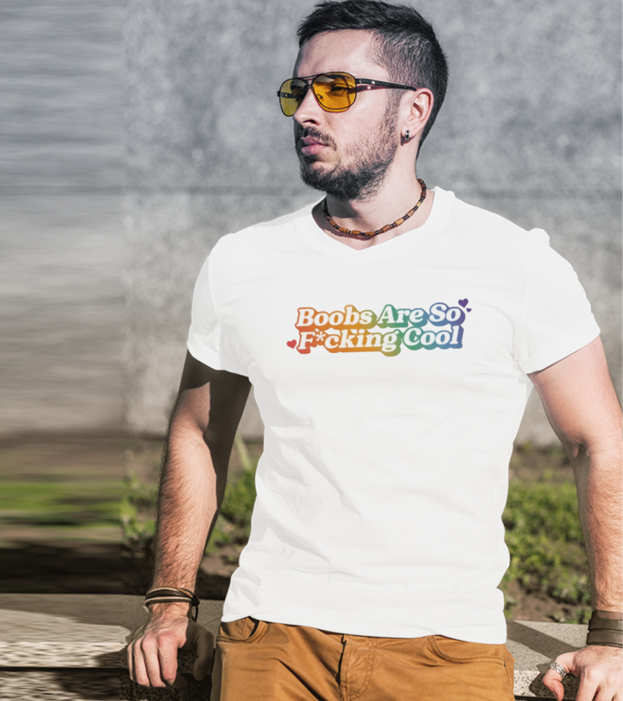 Boobs Are So F*cking Cool Rainbow Hearts T-Shirt