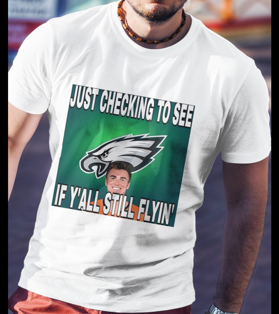 Eagles Just Checking To See If Y'All Still Flyin T-Shirt