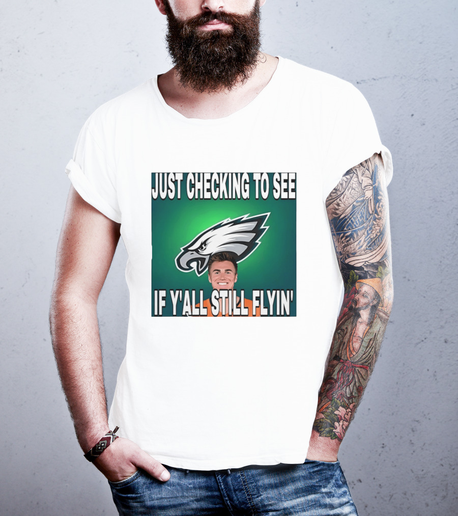 Eagles Just Checking To See If Y'All Still Flyin T-Shirt
