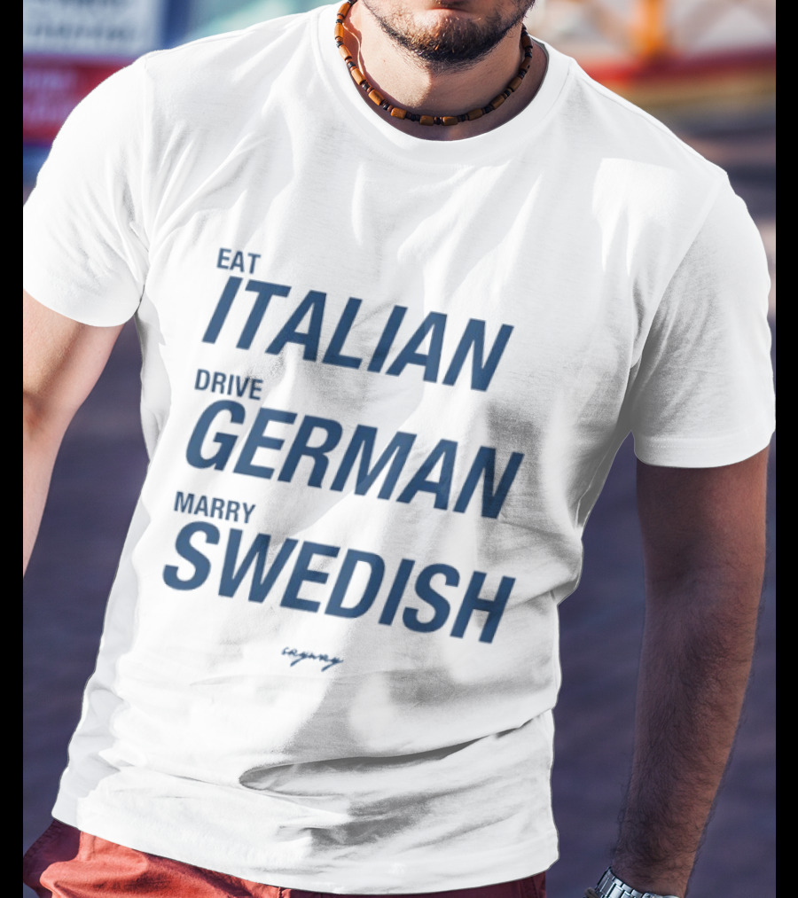 Eat Italian Drive German Marry Swedish T-Shirt