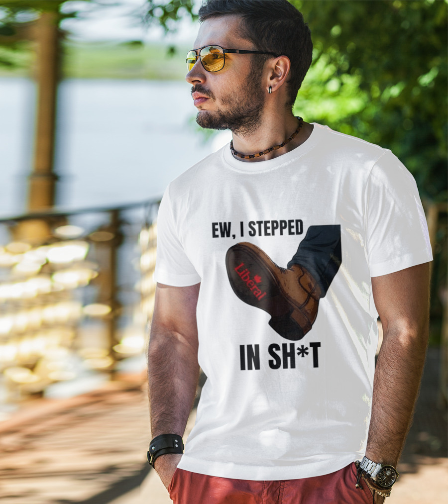 Ew I Stepped In Shit Liberal Maple Leaf Political Satire T-Shirt