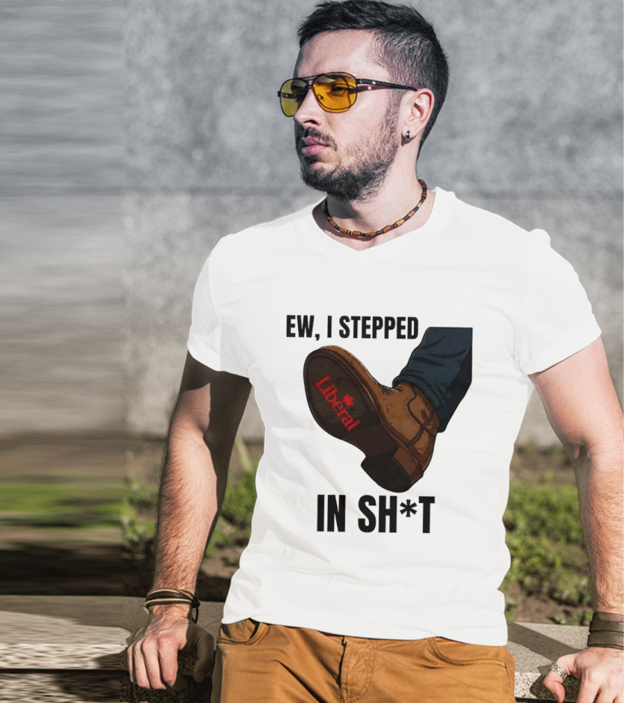 Ew I Stepped In Shit Liberal Maple Leaf Political Satire T-Shirt